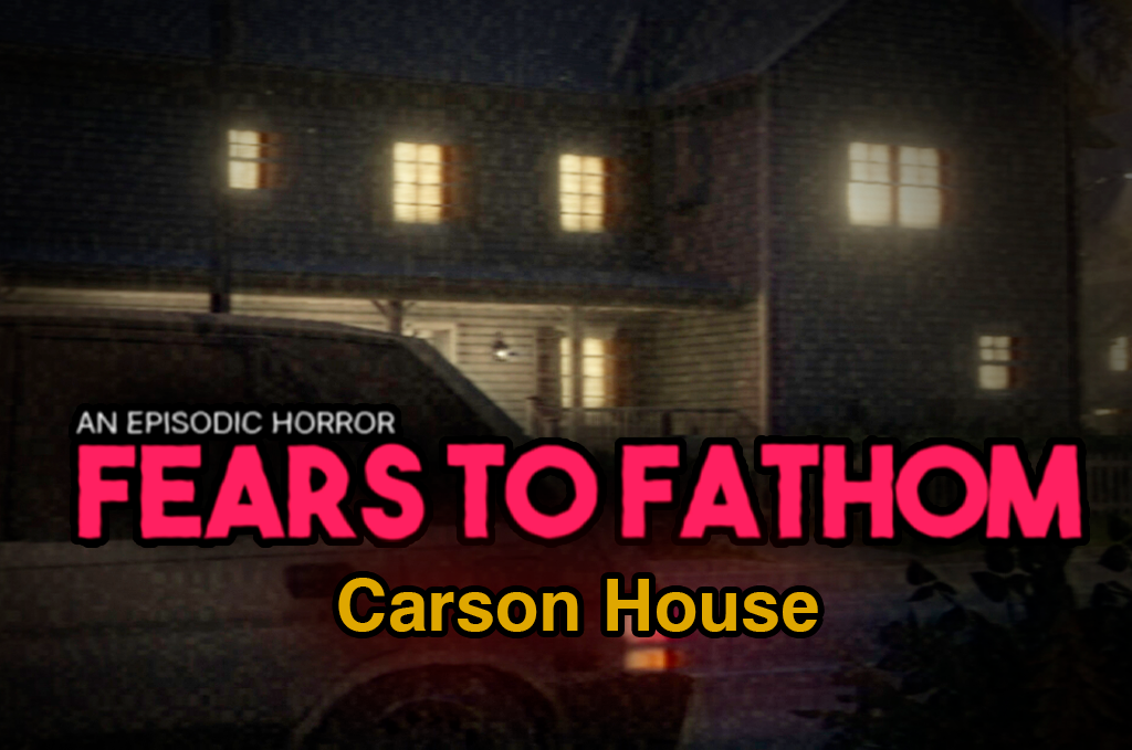 Fears to Fathom Carson House